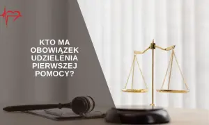 Kto ma obowiązek udzielić pierwszej pomocy? | Prawo i zasady