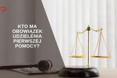 Kto ma obowiązek udzielić pierwszej pomocy? | Prawo i zasady